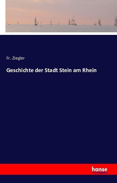 Produktbild Geschichte der Stadt Stein am Rhein (Deutsch, Fr. Ziegler, 2016)