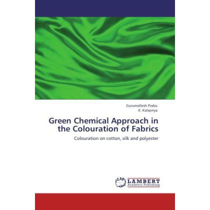 Green Chemical Approach in the Colouration of Fabrics, Fachbücher von K. Kalapriya, Gurumallesh Prabu