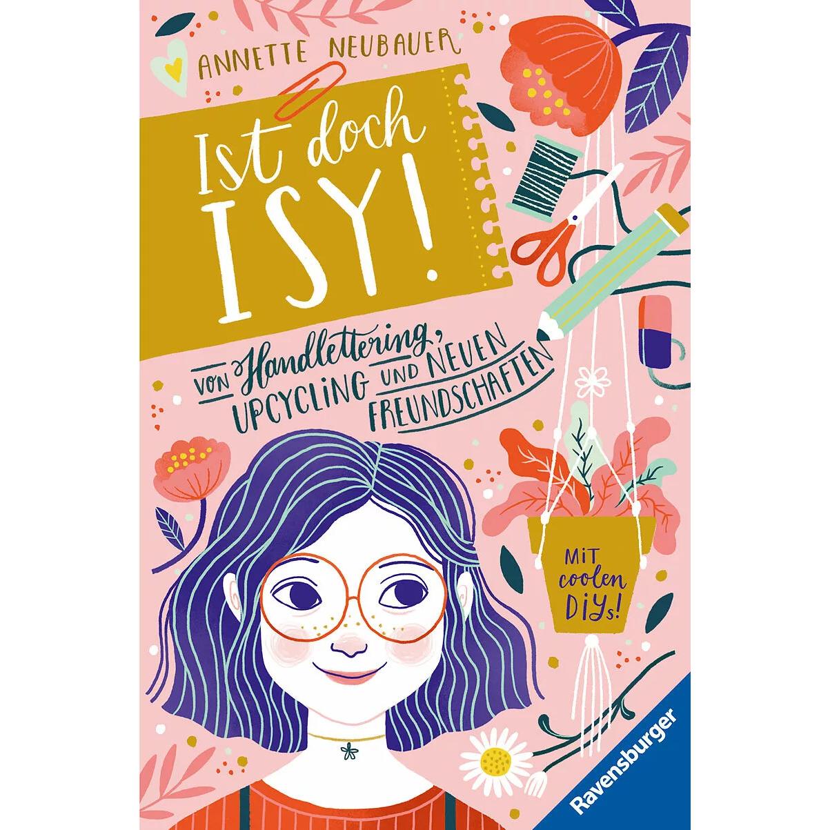 Ist doch Isy!, Band 1: Von Handlettering, Upcycling und neuen Freundschaften, Kinderbücher von Annette Neubauer, Laura R...