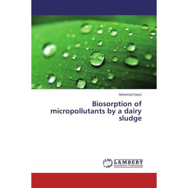 Biosorption of micropollutants by a dairy sludge, Fachbücher von Mohamed Sassi