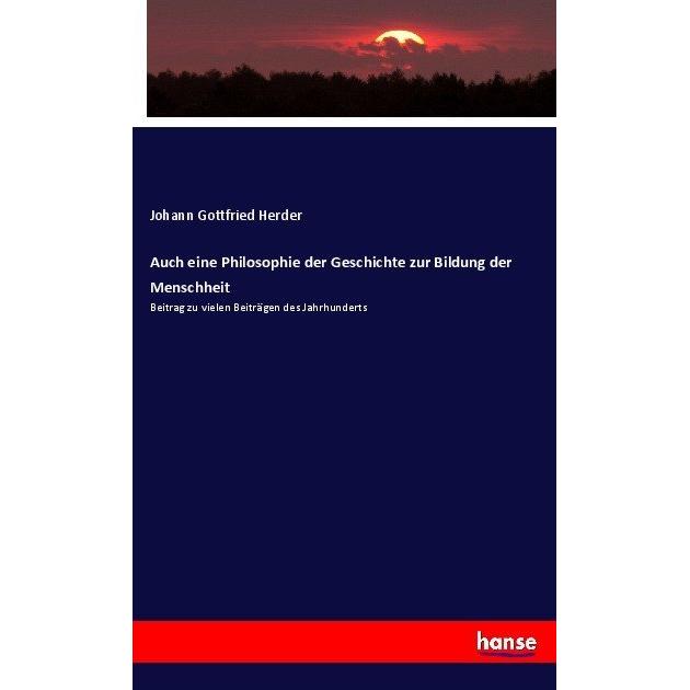 Auch eine Philosophie der Geschichte zur Bildung der Menschheit, Fachbücher von Johann Gottfried Herder