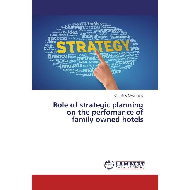 Role of strategic planning on the perfomance of family owned hotels, Fachbücher von Christine Mwamisha
