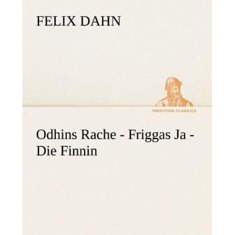 Odhins Rache - Friggas Ja - Die Finnin, Belletristik von Felix Dahn