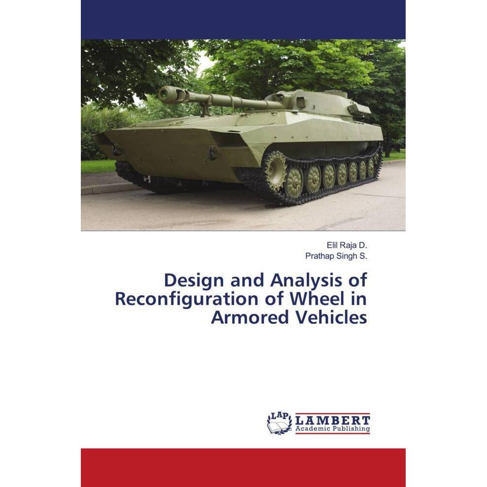 Design and Analysis of Reconfiguration of Wheel in Armored Vehicles, Fachbücher von Prathap Singh S., Elil Raja D.