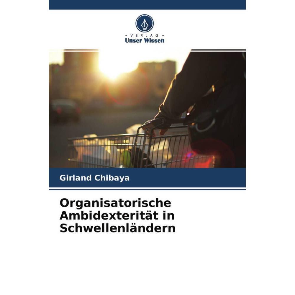 Organisatorische Ambidexterität in Schwellenländern, Fachbücher von Girland Chibaya