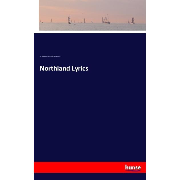 Northland Lyrics, Belletristik von Charles George Douglas Roberts, William Carman Roberts, Theodore Goodridge Roberts