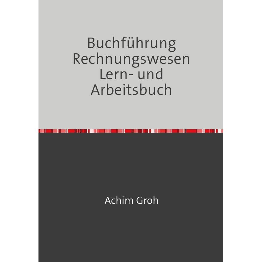Buchführung Rechnungswesen Lern- und Arbeitsbuch, Ratgeber von Achim Groh