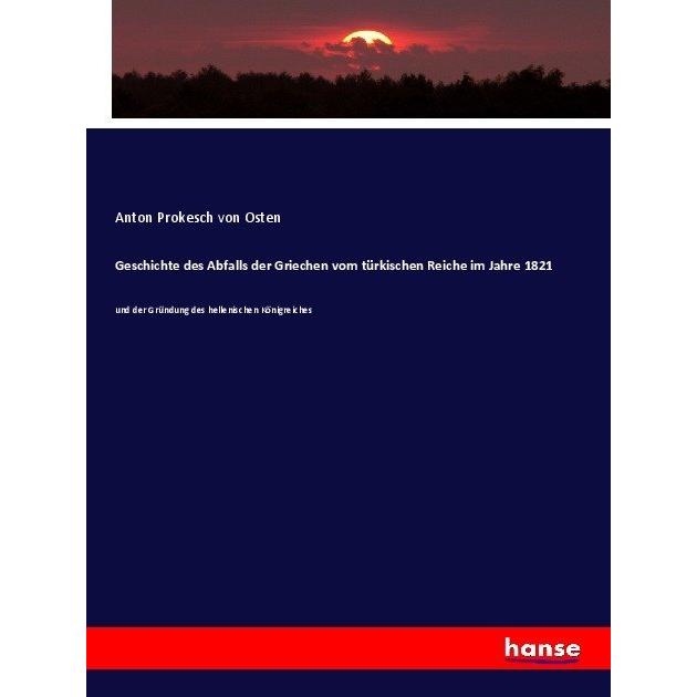 Geschichte des Abfalls der Griechen vom türkischen Reiche im Jahre 1821, Fachbücher von Anton von Prokesch von Osten