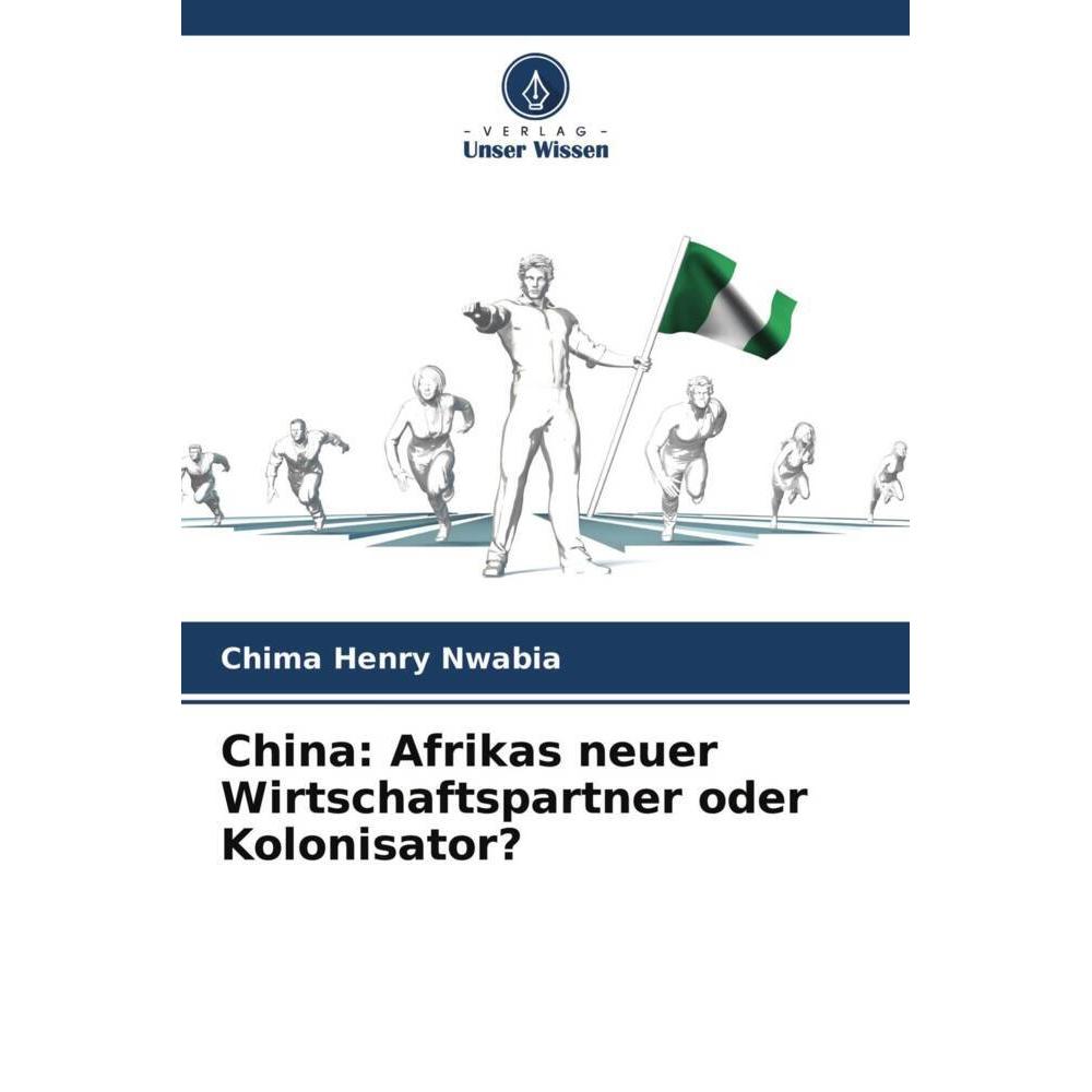 China: Afrikas neuer Wirtschaftspartner oder Kolonisator?, Fachbücher von Chima Henry Nwabia