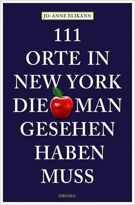 Elikann:111 Orte in New York, die man g (Deutsch, Jo-Anne Elikann, Monika Elisa Schurr, 2024)