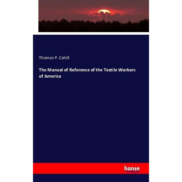 The Manual of Reference of the Textile Workers of America, Fachbücher von Thomas P. Cahill