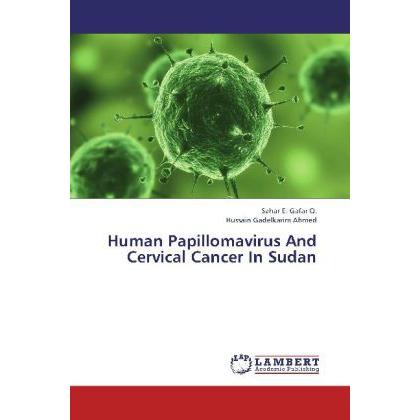 Human Papillomavirus And Cervical Cancer In Sudan, Fachbücher von Hussain Gadelkarim Ahmed, Sahar E. Gafar O.