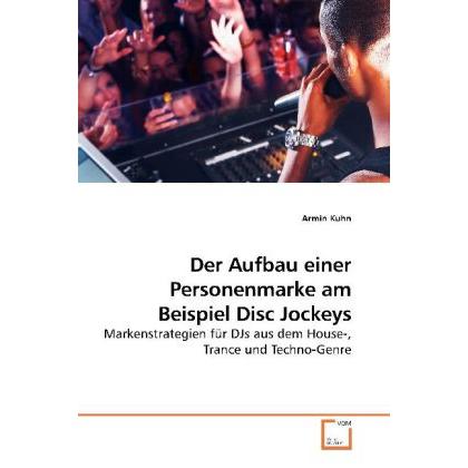 Der Aufbau einer Personenmarke am Beispiel Disc Jockeys, Fachbücher von Armin Kuhn