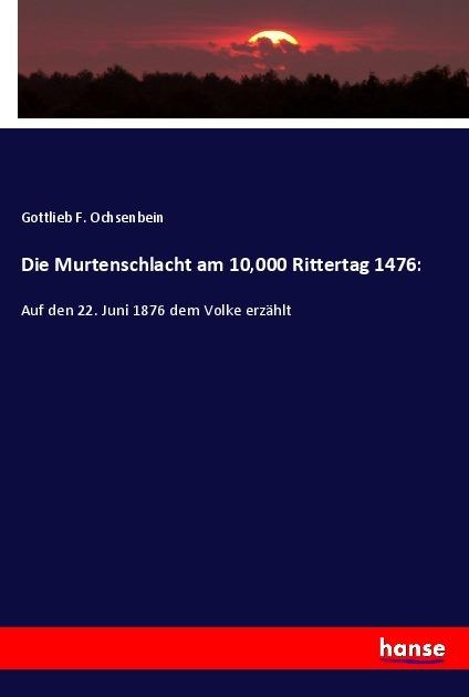 Produktbild Die Murtenschlacht am 10,000 Rittertag 1476 (Gottlieb F. Ochsenbein, 2020)