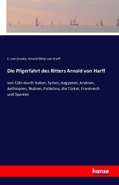 Produktbild Die Pilgerfahrt des Ritters Arnold von Harff (Deutsch, Arnold von Harff, Eberhard von Groote, 2017)