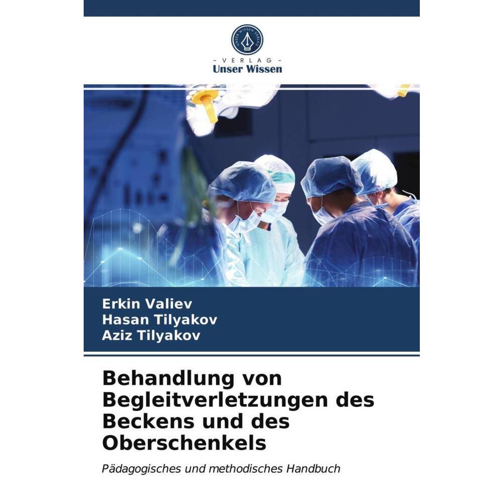 Behandlung von Begleitverletzungen des Beckens und des Oberschenkels, Fachbücher von Hasan Tilyakov, Aziz Tilyakov, Erki...