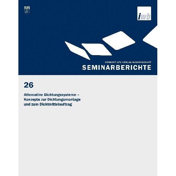 Alternative Dichtungssysteme - Konzepte zur Dichtungsmontage und zum Dichtmittelauftrag, Fachbücher von J. Milberg, G. R...