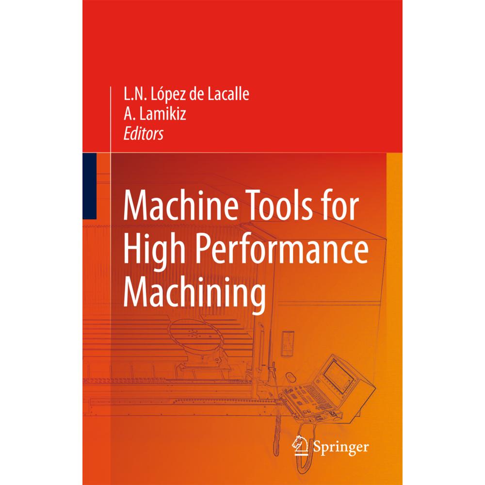 Machine Tools for High Performance Machining, Sachbücher von Norberto Lopez de Lacalle, Aitzol Lamikiz Mentxaka
