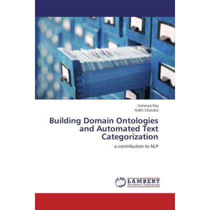 Building Domain Ontologies and Automated Text Categorization, Fachbücher von Nidhi Chandra, Sukanya Ray