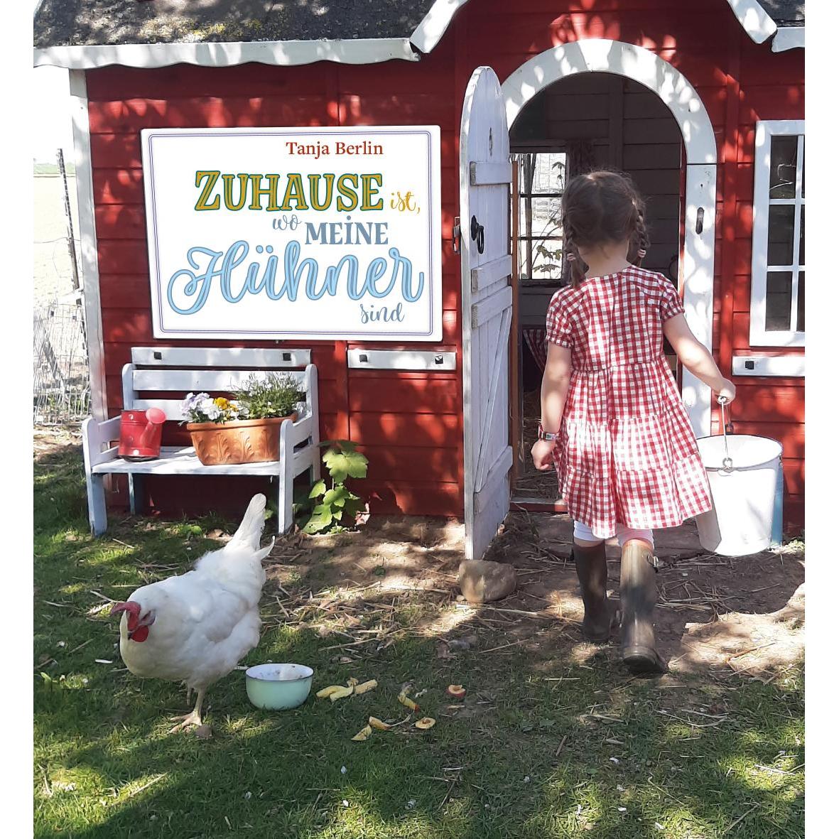 Zuhause ist, wo meine Hühner sind, Ratgeber von Tanja Berlin