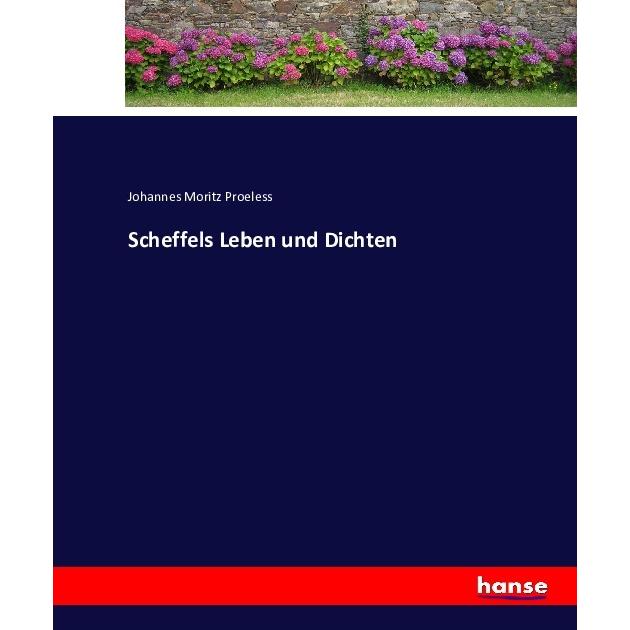 Scheffels Leben und Dichten, Belletristik von Johannes Moritz Proeless