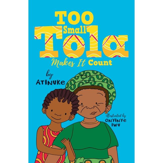 Too Small Tola Makes It Count, Kinderbücher von Atinuke