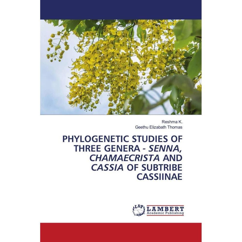 Phylogenetic Studies Of Three Genera - Senna, Chamaecrista And Cassia Of Subtribe Cassiinae, Fachbücher von Geethu Eliza...