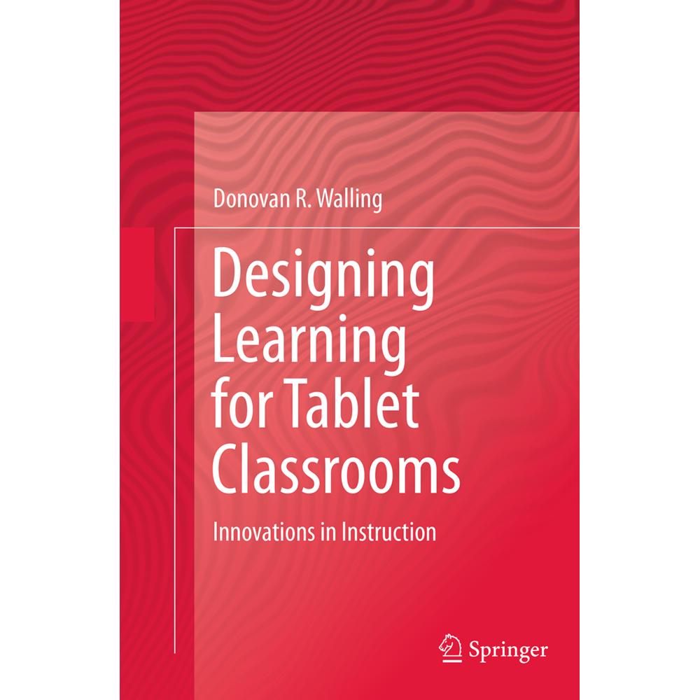 Designing Learning for Tablet Classrooms, Fachbücher von Donovan R. Walling