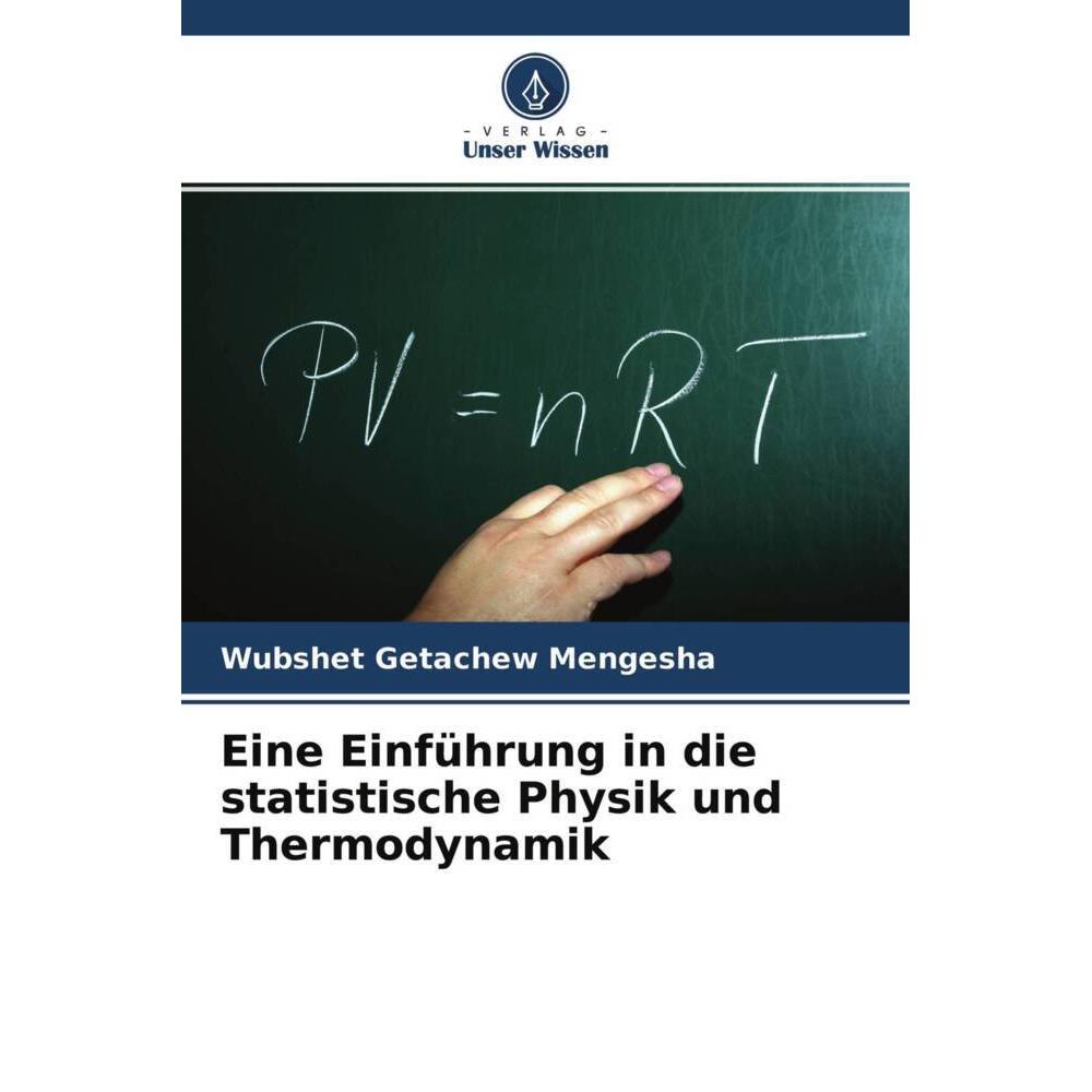 Eine Einführung in die statistische Physik und Thermodynamik, Fachbücher von Wubshet Getachew Mengesha