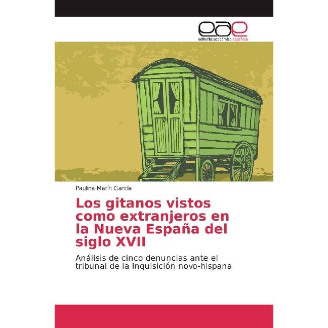 Los gitanos vistos como extranjeros en la Nueva España del siglo XVII, Fachbücher von Paulina Marín García