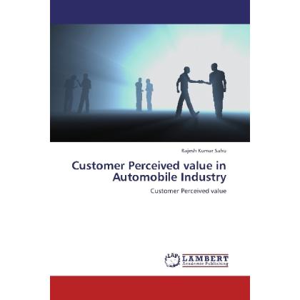 Customer Perceived value in Automobile Industry, Fachbücher von Rajesh Kumar Sahu