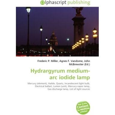 Hydrargyrum medium-arc iodide lamp, Fachbücher von Agnes F. Vandome, Frederic P. Miller, John McBrewster