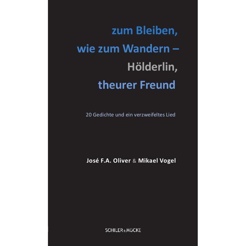 zum Bleiben, wie zum Wandern – Hölderlin, theurer Freund, Belletristik von José F. A. Oliver, Mikael Vogel