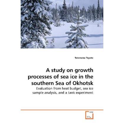 Thumbnail - A study on growth processes of sea ice in the southern Sea of Okhotsk, Fachbücher von Takenobu Toyota