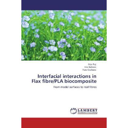 Interfacial interactions in Flax fibre/PLA biocomposite, Fachbücher von Yves Grohens, Eric Balnois, Gijo Raj
