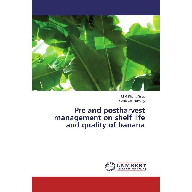 Pre and postharvest management on shelf life and quality of banana, Fachbücher von Sumit Chakravarty, M.R.Bhanu Sree