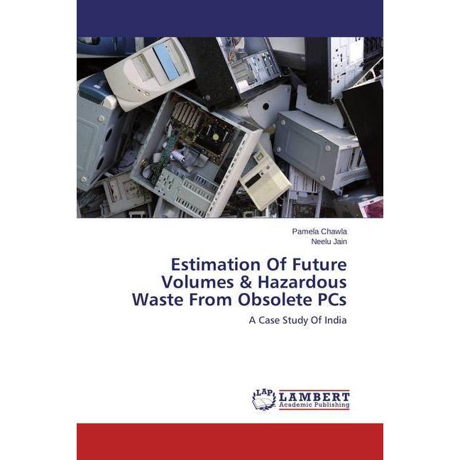 Estimation Of Future Volumes & Hazardous Waste From Obsolete PCs, Fachbücher