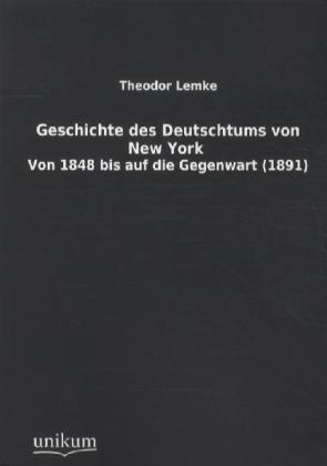 Produktbild Geschichte des Deutschtums von New York (Deutsch, Theodor Lemke, 2011)