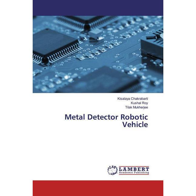 Metal Detector Robotic Vehicle, Fachbücher von Kushal Roy, Kisalaya Chakrabarti, Tilak Mukherjee