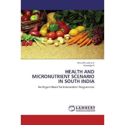 Health And Micronutrient Scenario In South India, Fachbücher von Kowsalya S, Amrutha veena K