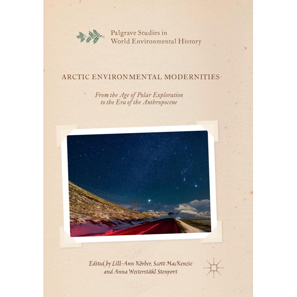 Arctic Environmental Modernities, Fachbücher von Scott Mackenzie, Lill-Ann Körber, Anna Westerståhl Stenport