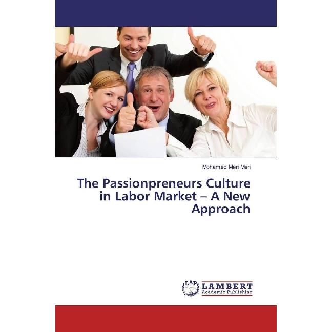 The Passionpreneurs Culture in Labor Market - A New Approach, Fachbücher von Mohamed Meri Meri
