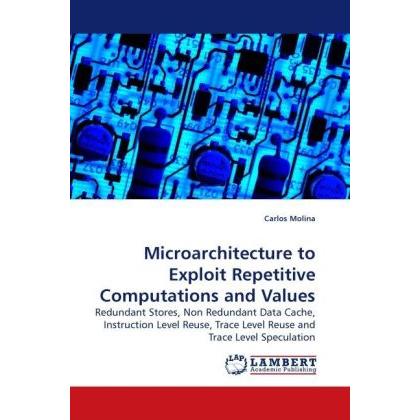 Microarchitecture to Exploit Repetitive Computations and Values, Fachbücher von Carlos Molina