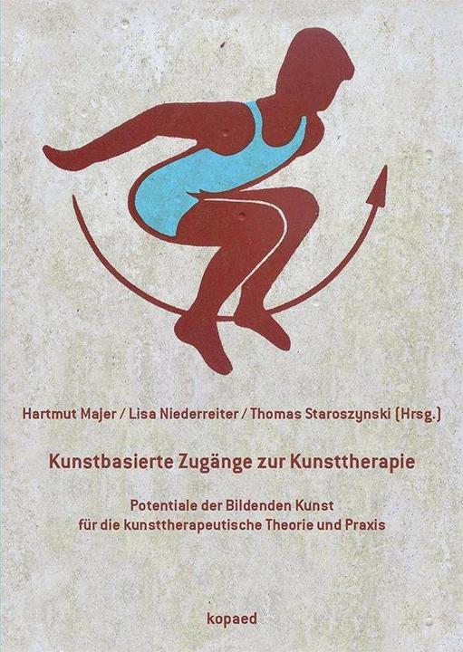 Produktbild Kunstbasierte Zugänge zur Kunsttherapie (Deutsch, Hartmut Majer, Lisa Niederreiter, Thomas Staroszynski, 2015)