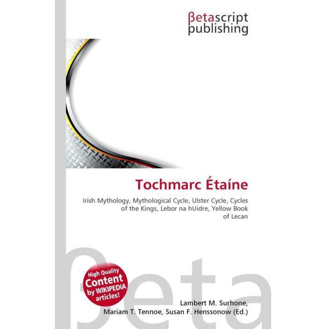 Tochmarc Étaíne, Fachbücher von Lambert M. Surhone, Mariam T. Tennoe, Susan F. Henssonow