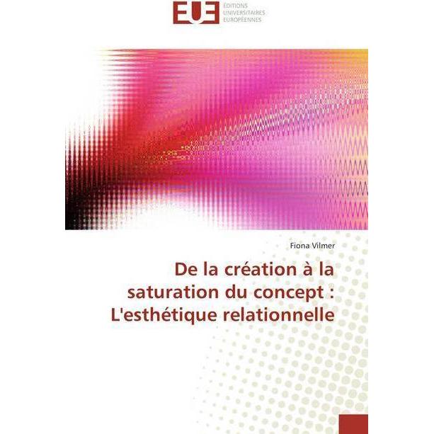 De la création à la saturation du concept : L'esthétique relationnelle, Fachbücher von Fiona Vilmer