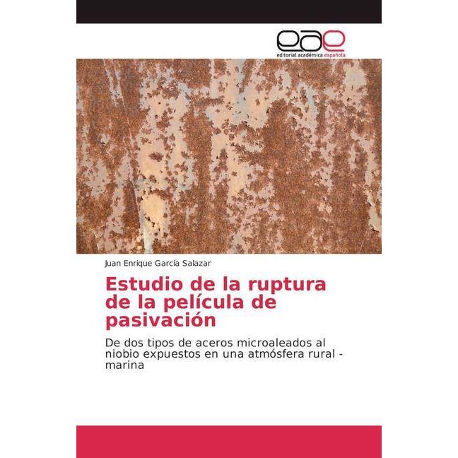 Estudio de la ruptura de la película de pasivación, Fachbücher von Juan Enrique García Salazar