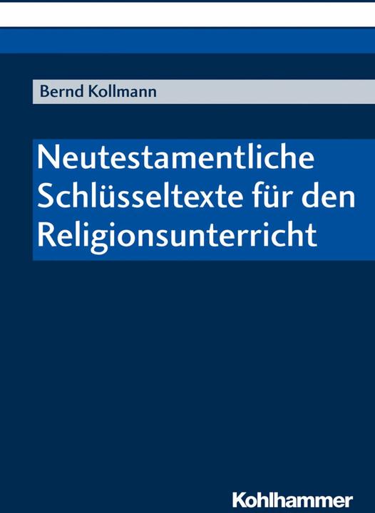 Produktbild Neutestamentliche Schlüsseltexte für den Religionsunterricht (Deutsch, Bernd Kollmann, 2019)