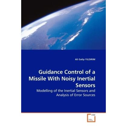 Guidance Control of a Missile With Noisy Inertial Sensors, Fachbücher von Ali G. Yildirim