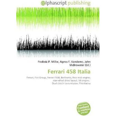 Ferrari 458 Italia, Ratgeber von Agnes F. Vandome, Frederic P. Miller, John McBrewster